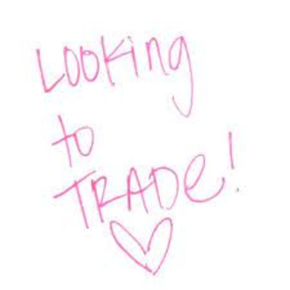 Looking to Trade!!!